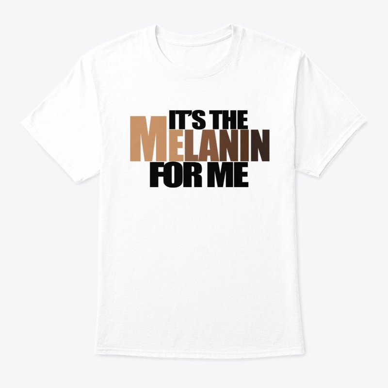 It's The Melanin For Me