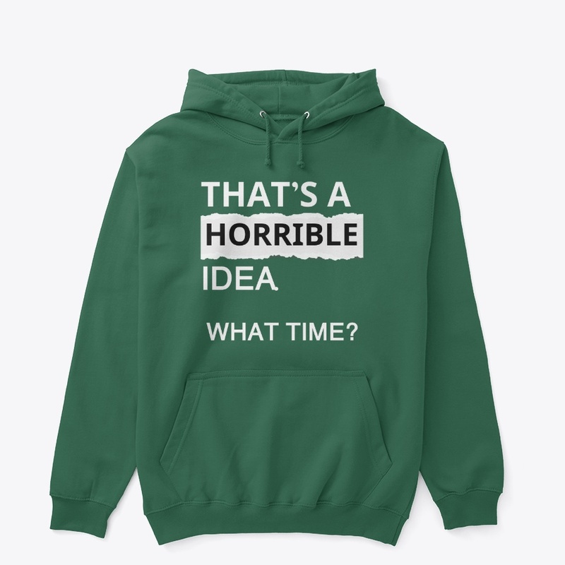 that's a horrible idea what time?