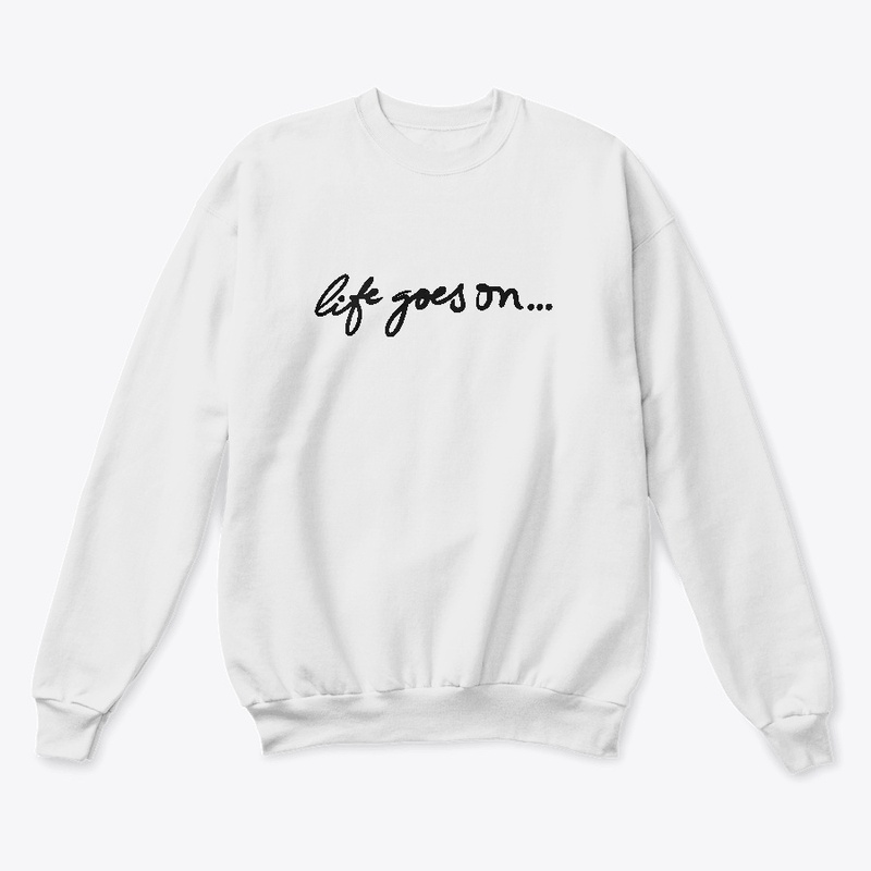 Life Goes on Sweatshirt
