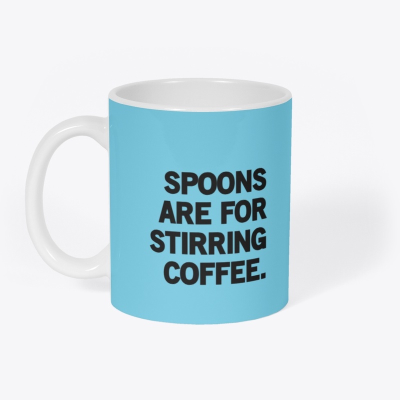 Spoons are for Stirring
