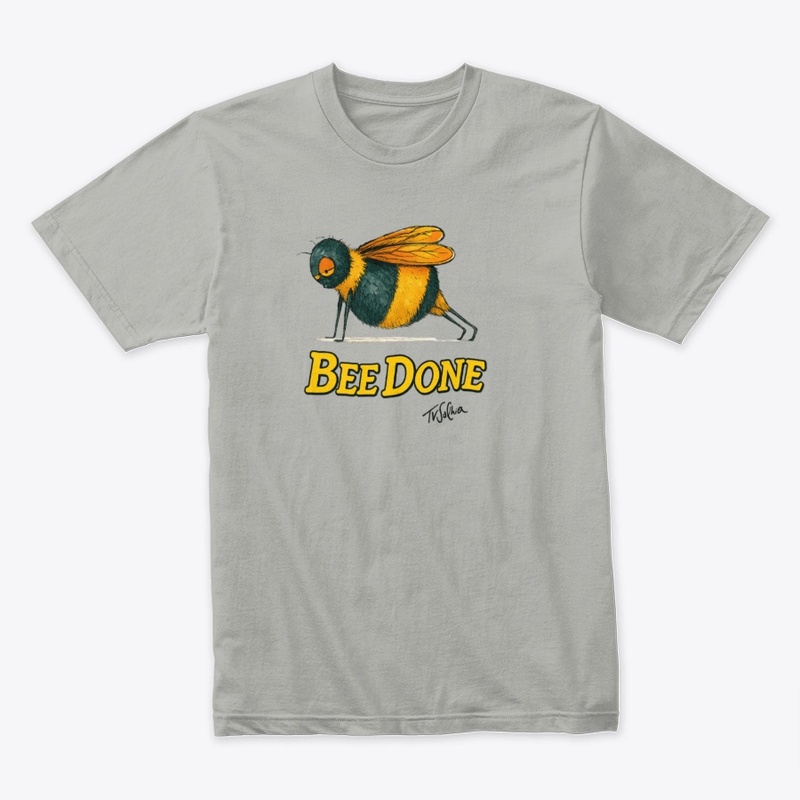 Bee Done Funny T-Shirt