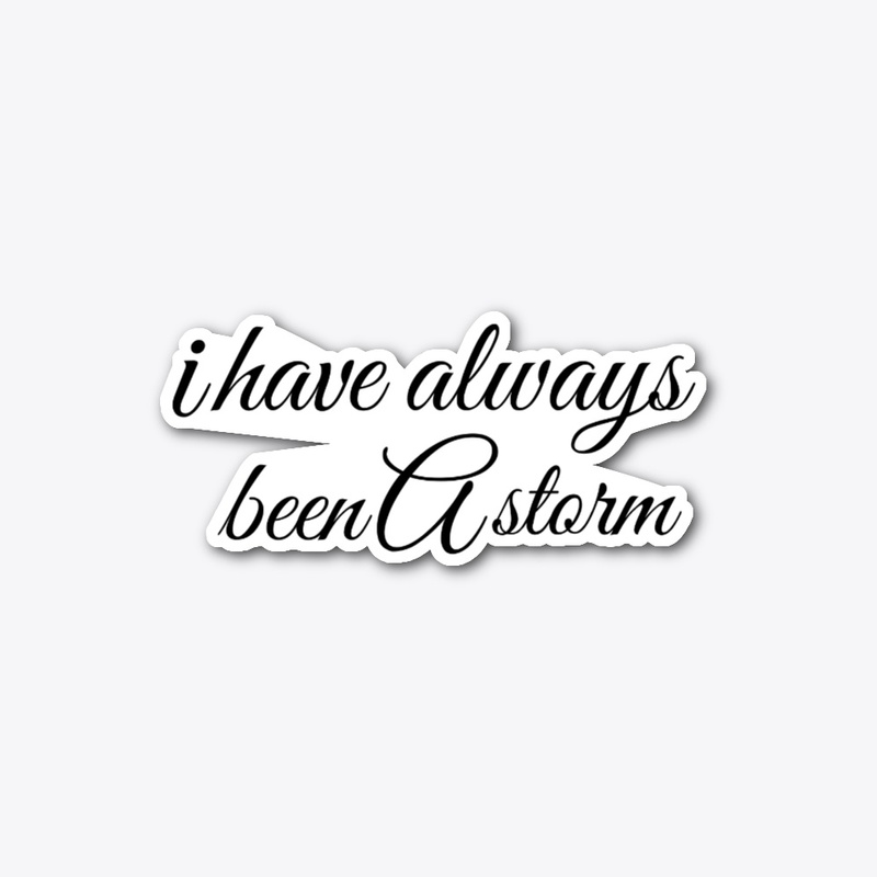 i have always been a storm
