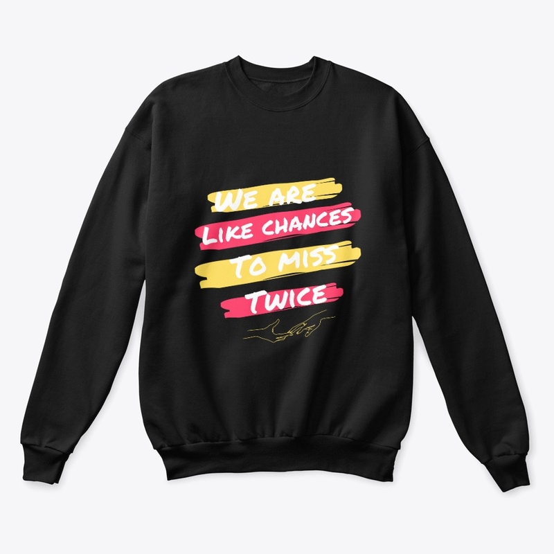 we are like chances to miss twice design