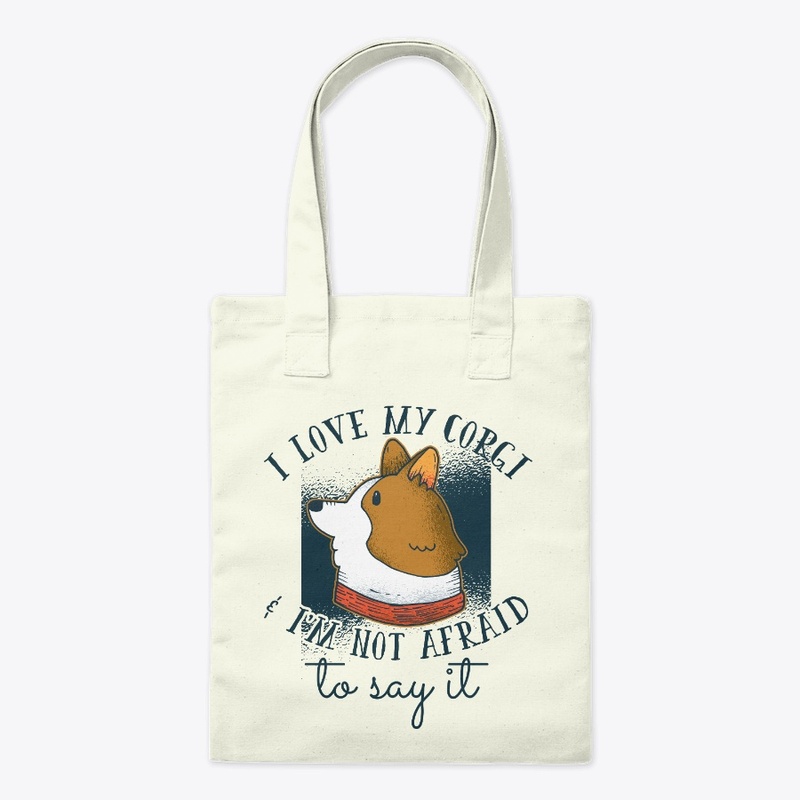 I Love My Corgi And Not Afraid To Say It