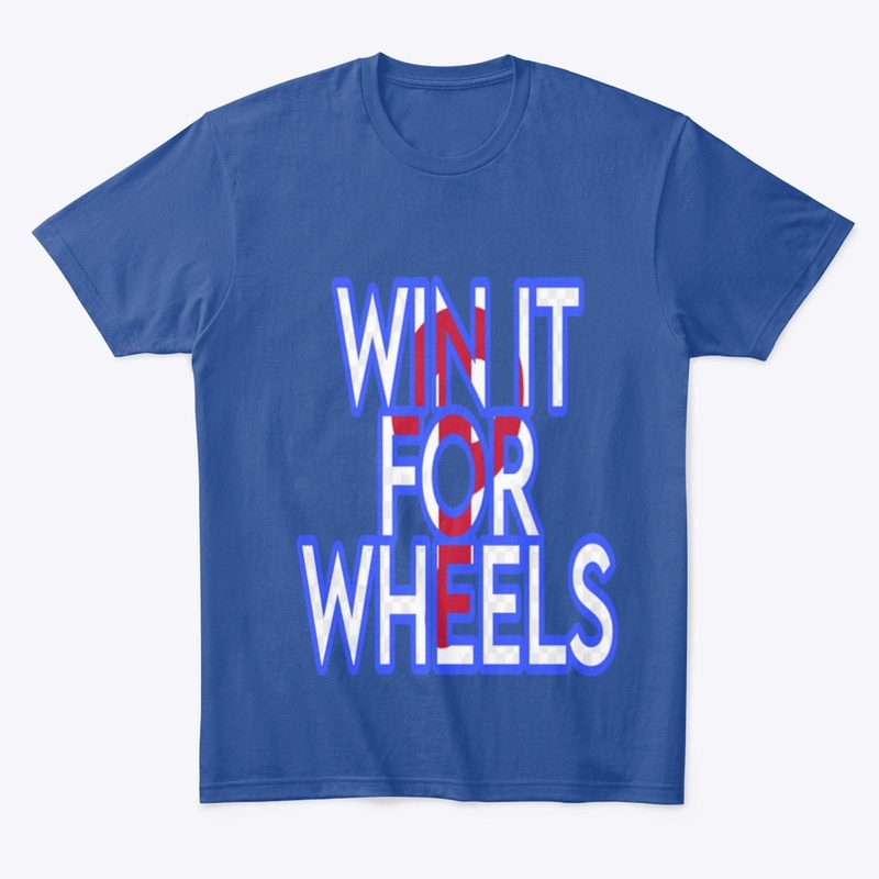 WIN IT FOR WHEELS shirt