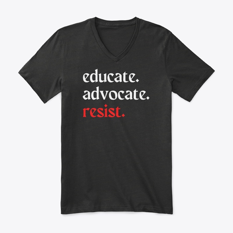 educate. advocate. resist.