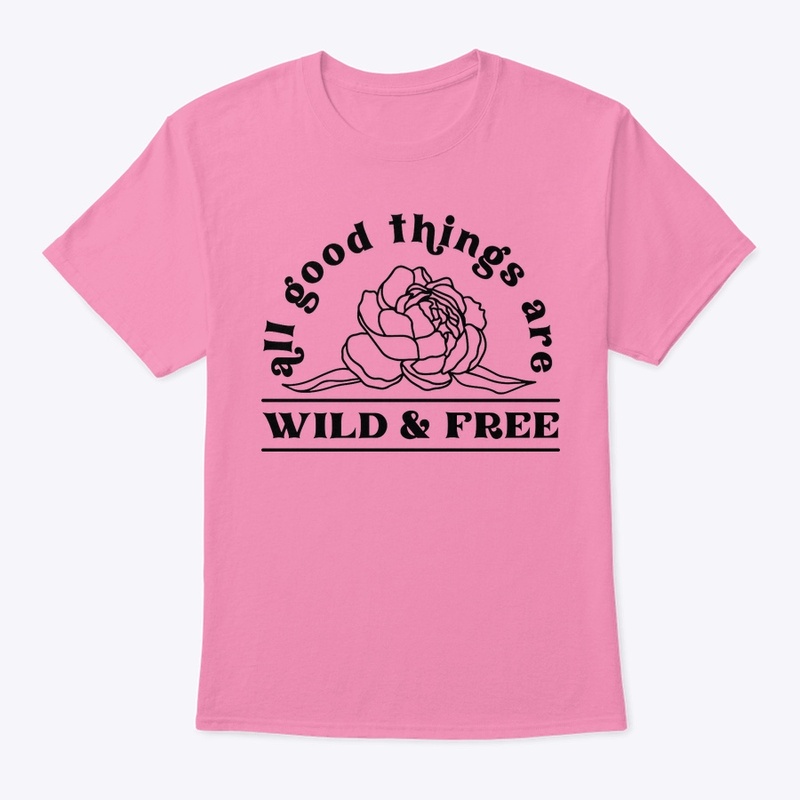 All good things are wild and free