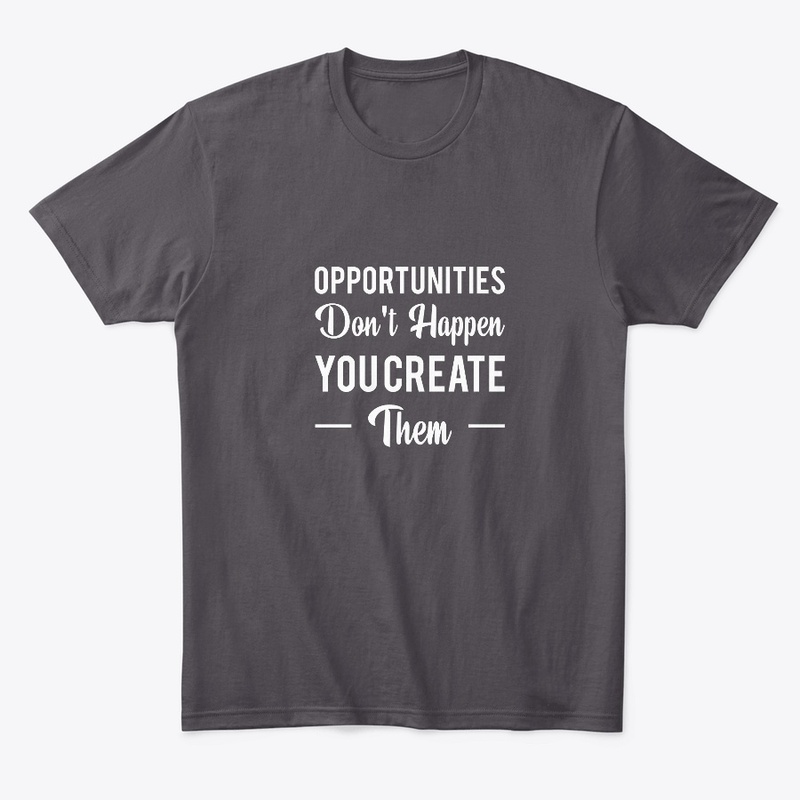 “Create Your Own Opportunities”