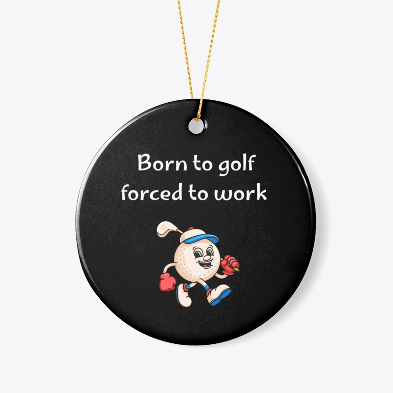 funny, born to golf forced to work 
