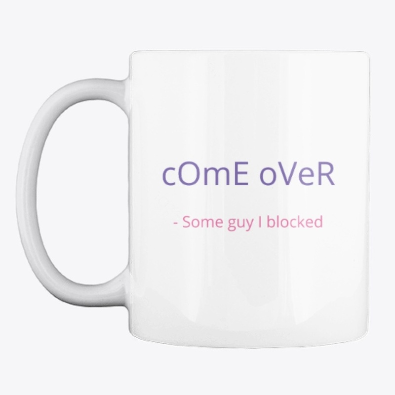 'cOmE oVeR'