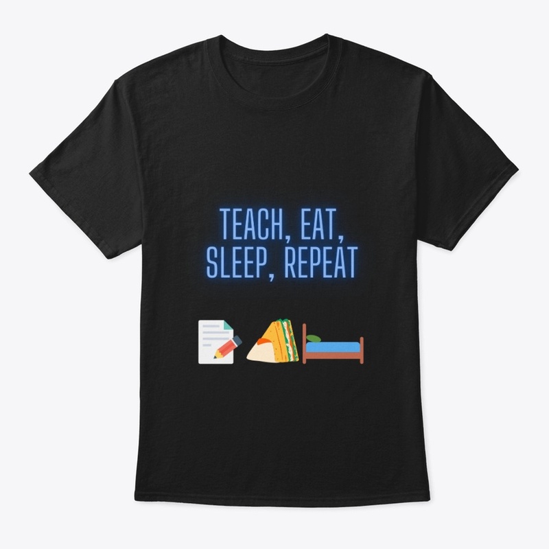 Teach, eat, sleep