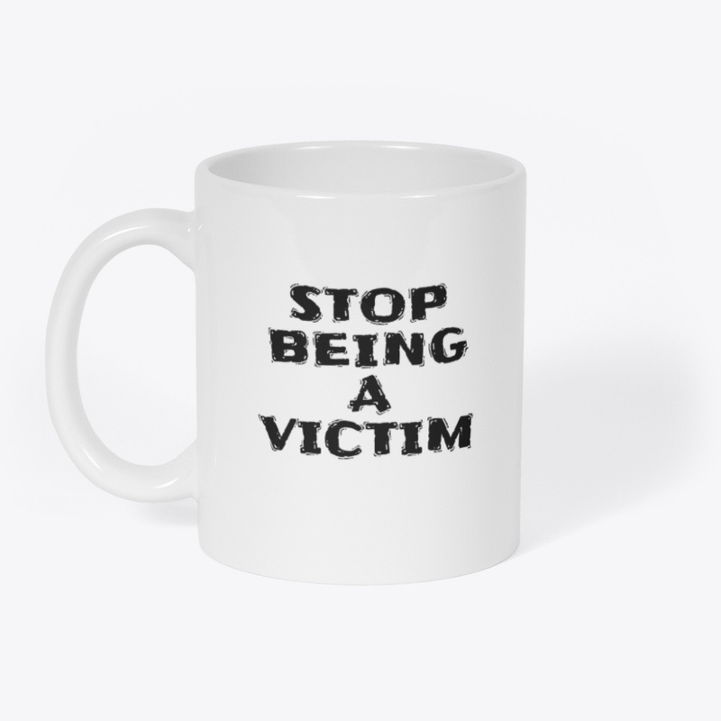 Stop Being a Victim - Mug