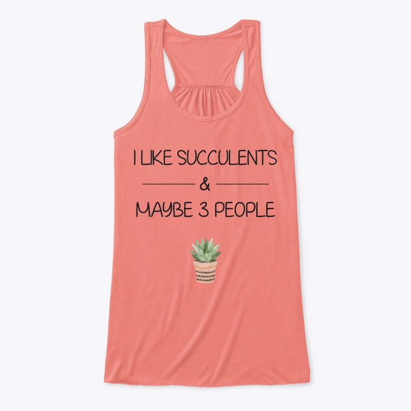 I like succulents and maybe 3 people