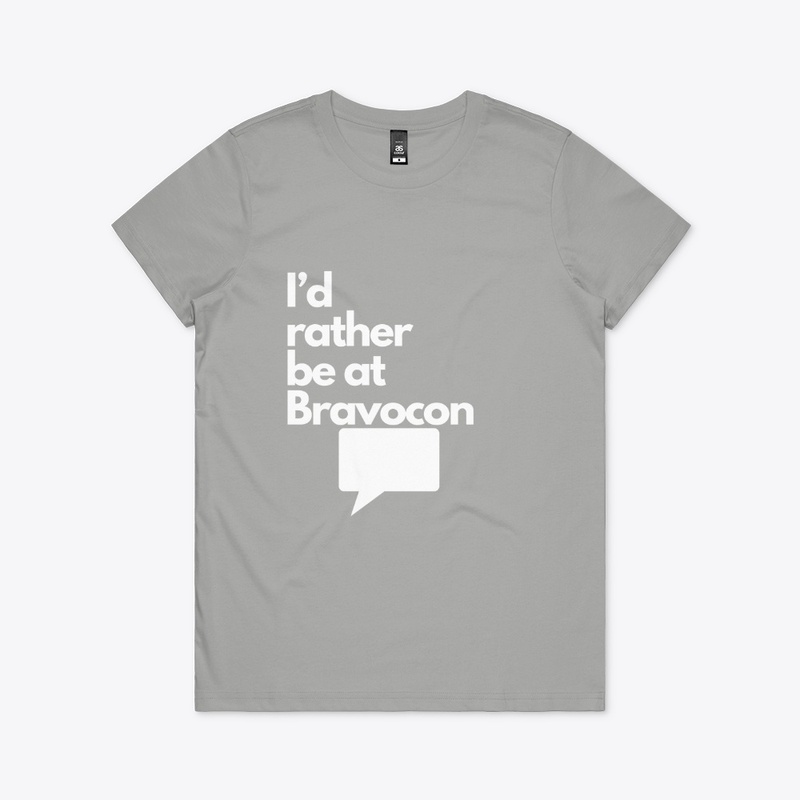 I'd Rather Be at Bravocon (White font)