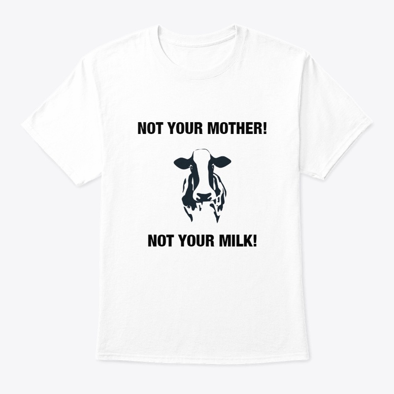Not Your Mother- Not Your Milk T-Shirt