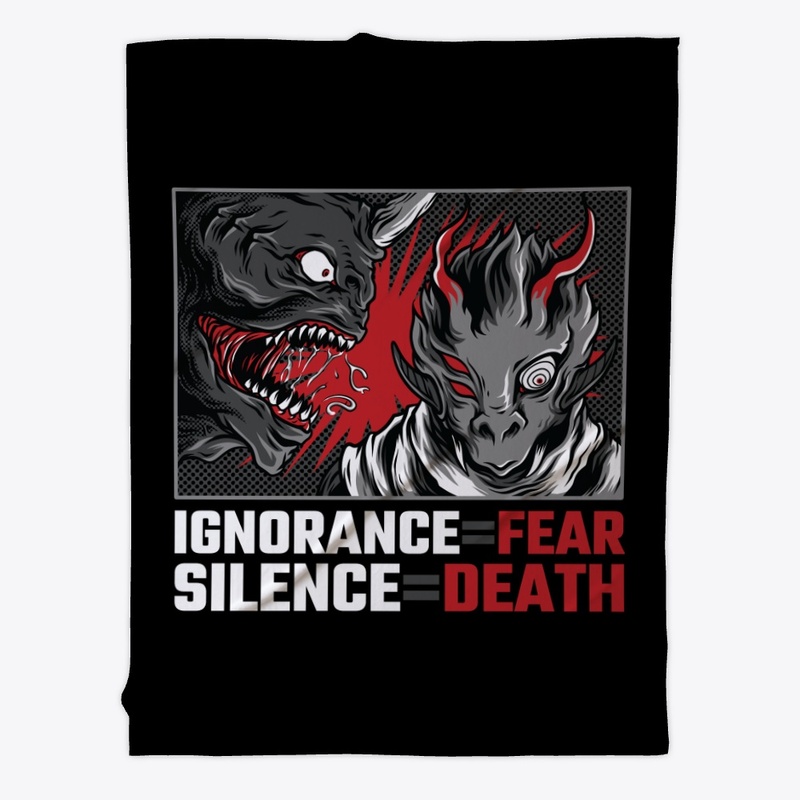 Ignorance=Fear, Silence=Death