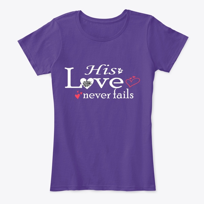 his love never fails t-shirt