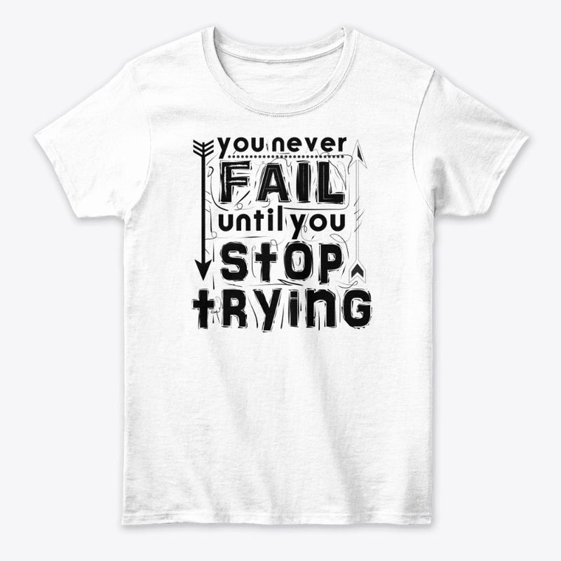 you never fail until stop trying