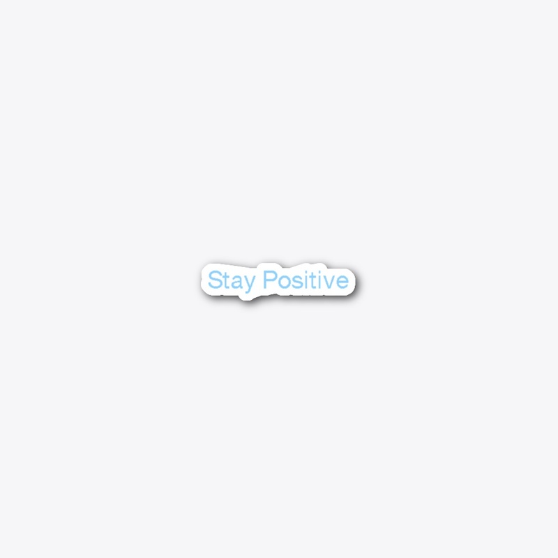 Stay positive