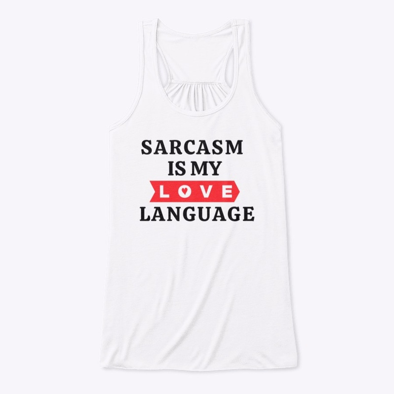 Sarcasm Is My Love Language