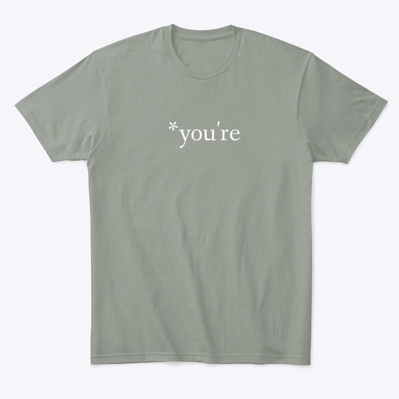 *you're