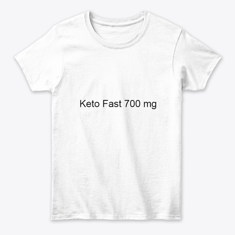 Is Keto Fast 700 Mg Scam Or Safe ? White T-Shirt Front