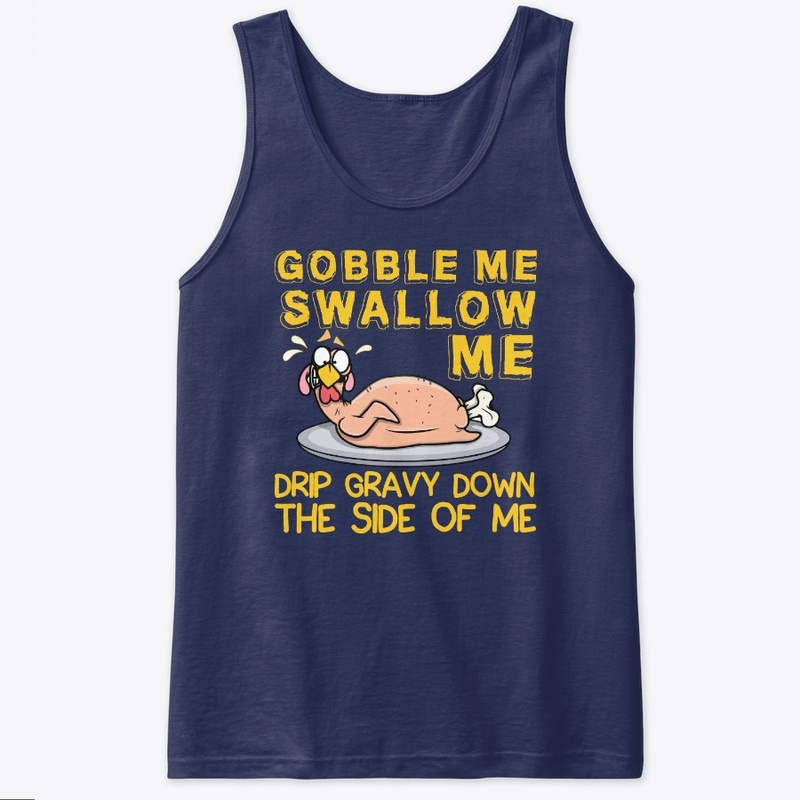 GOBBLE ME SWALLOW ME...