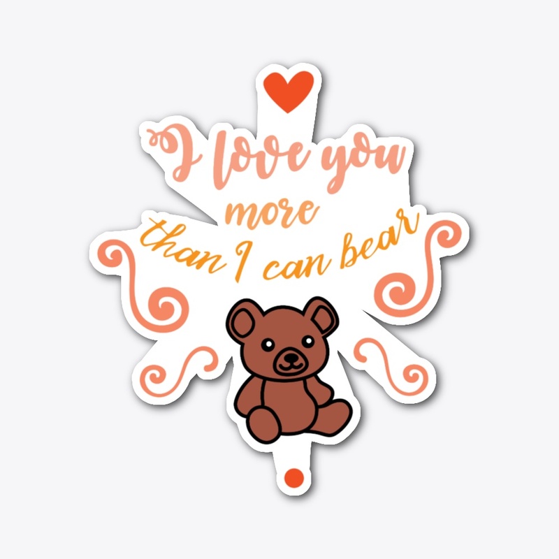 Love you more than a bear