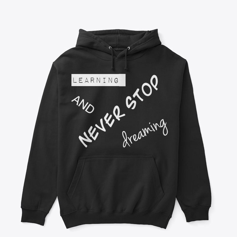 NEVER STOP LEARNING AND DREAMING 