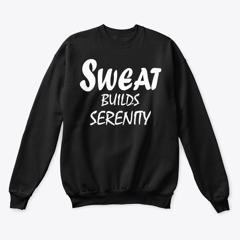 Sweat Builds Serenity