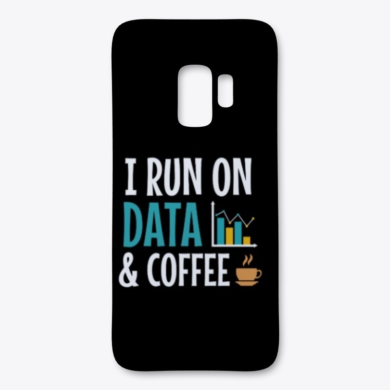 I RUN ON DATA AND COFFEE