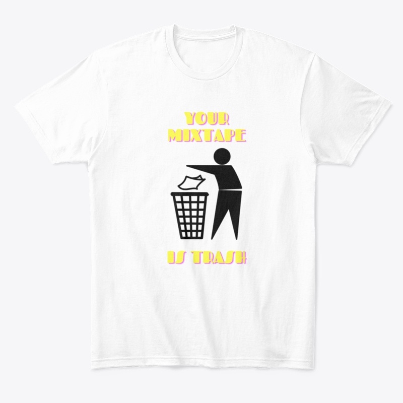 Your Mixtape Is Trash Merch