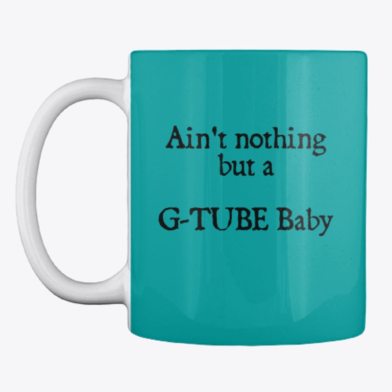 Ain't nothing but a G-Tube Baby