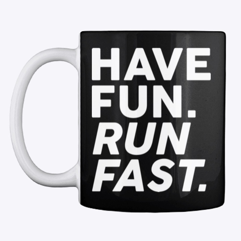 Have fun. Run fast.