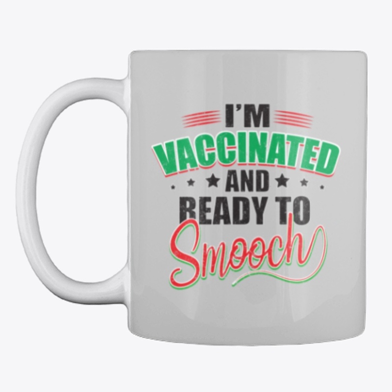 I'm Vaccinated and ready to smooch.