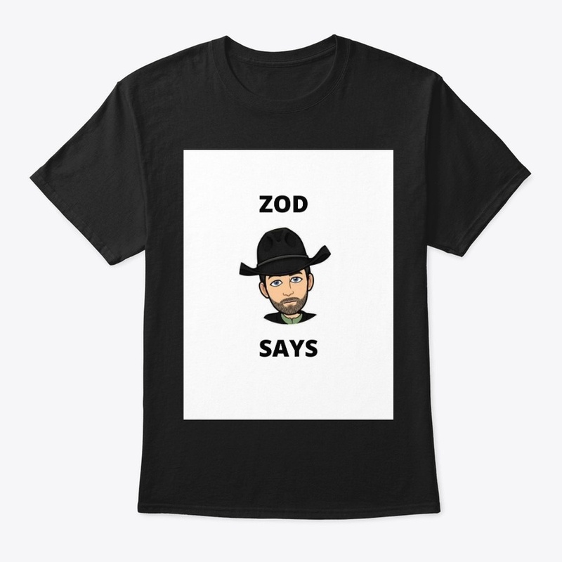 ZOD SAYS TEE OR LONG SLEEVE