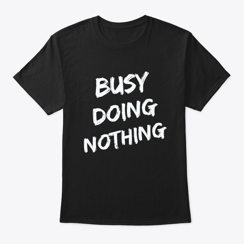 Busy doing nothing 
