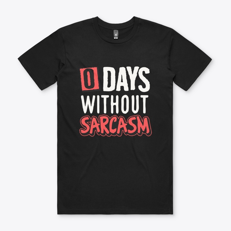 0 Days Without Sarcasm