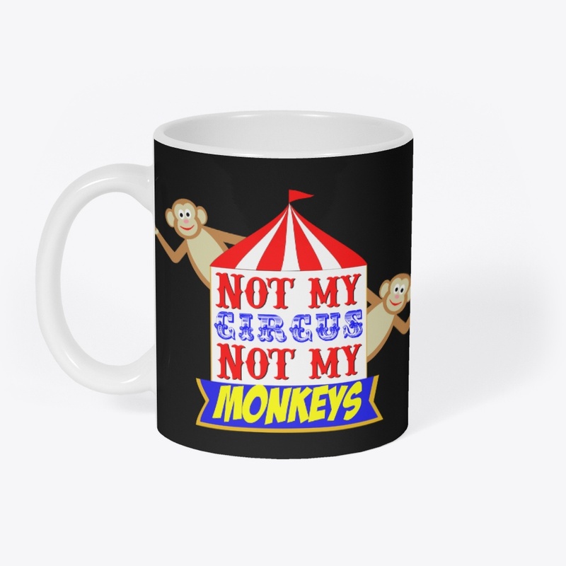 Not My Circus Not My Monkeys