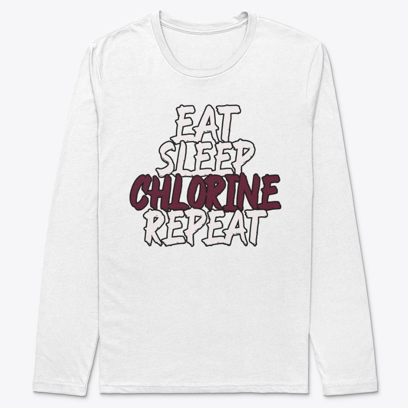 Eat Sleep Chlorine Repeat - Swim Team