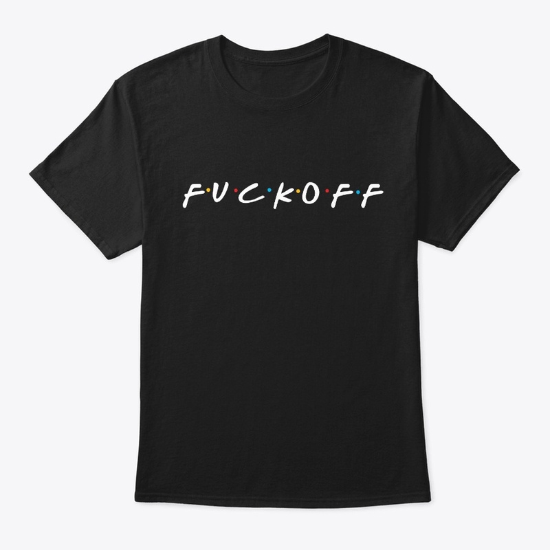 F*ck Off(Friends themed )