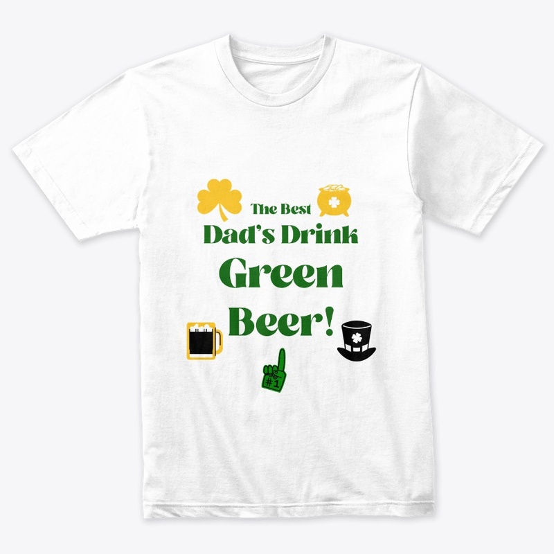 The Best Dad's Drink Green Beer!