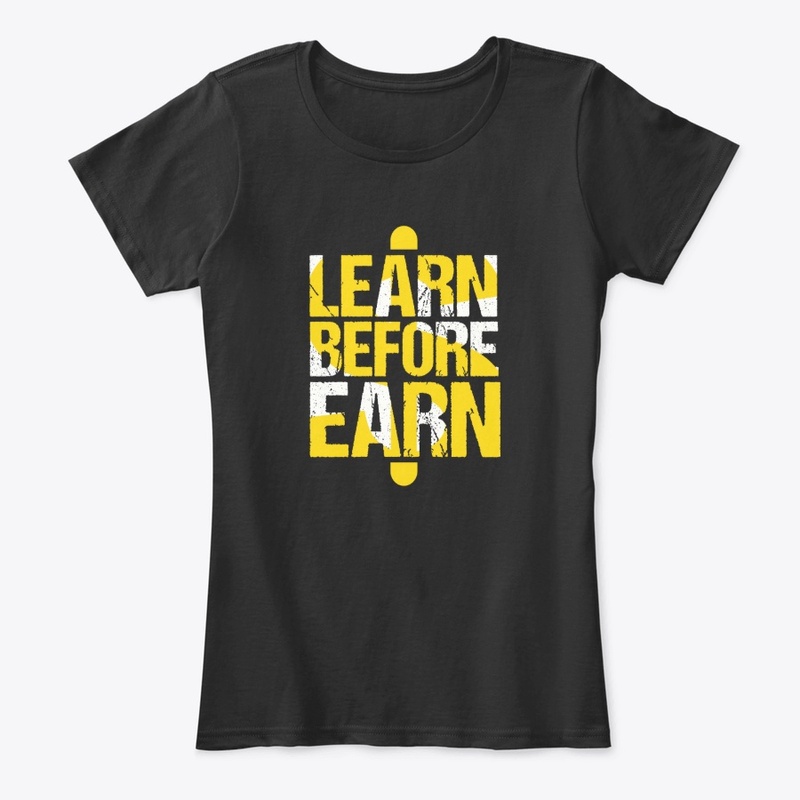 Learn Before Earn  T-Shirt