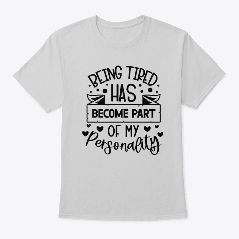 Being tired has become part of my