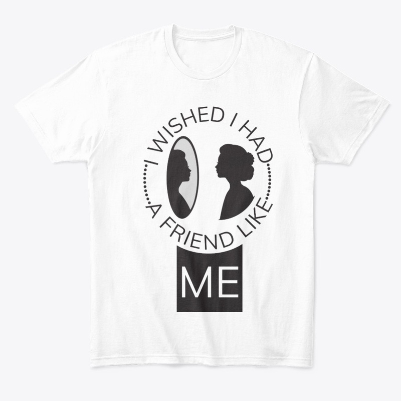 I wished I had a friend like me