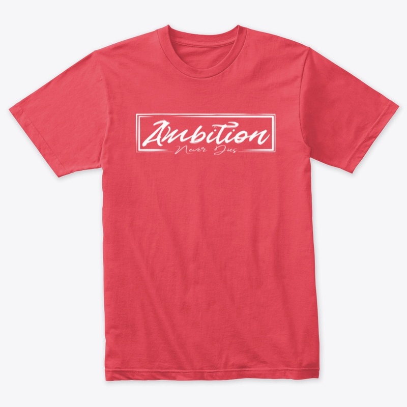 Ambition "Never Dies" Shirts - Inspire
