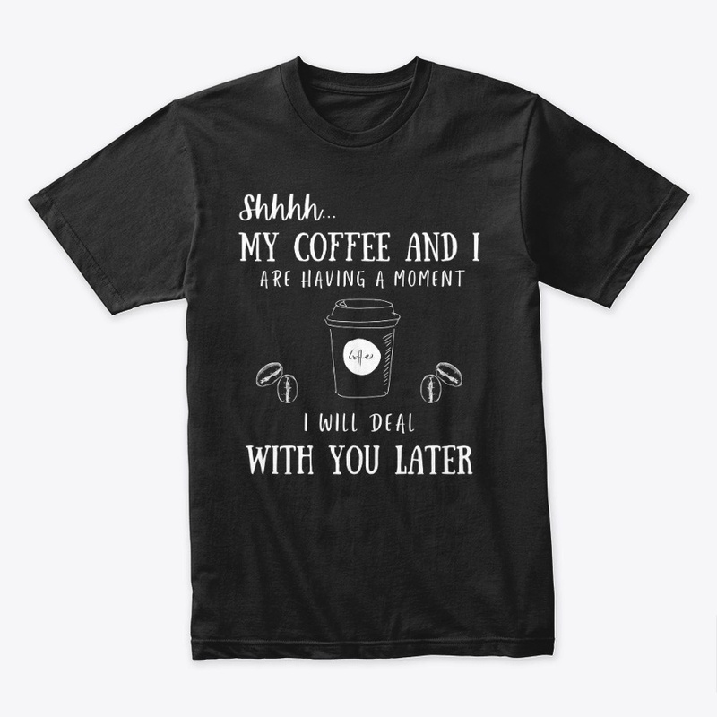 Shhhh... My Coffee and I