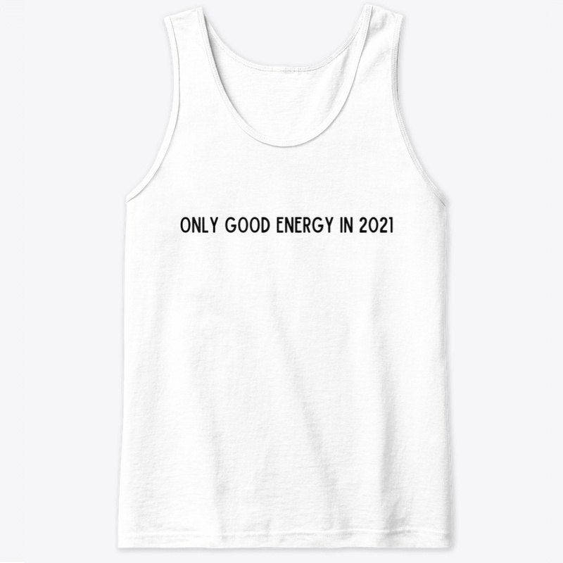 ONLY GOOD ENERGY IN 2021