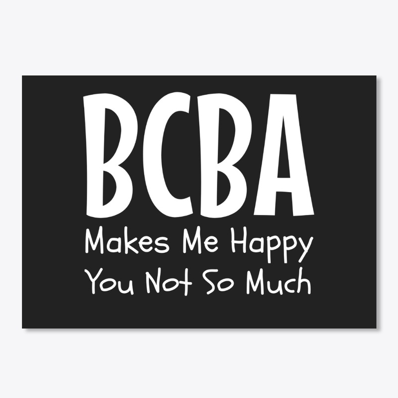 BCBA MAKES ME SO HAPPY YOU NOT SO MUCH