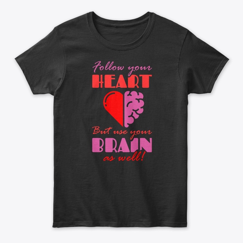 Follow your Heart but Use your Brain